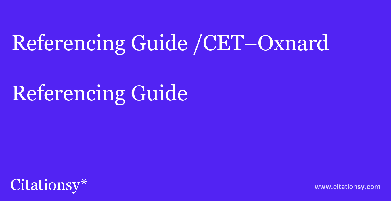 Referencing Guide: /CET–Oxnard